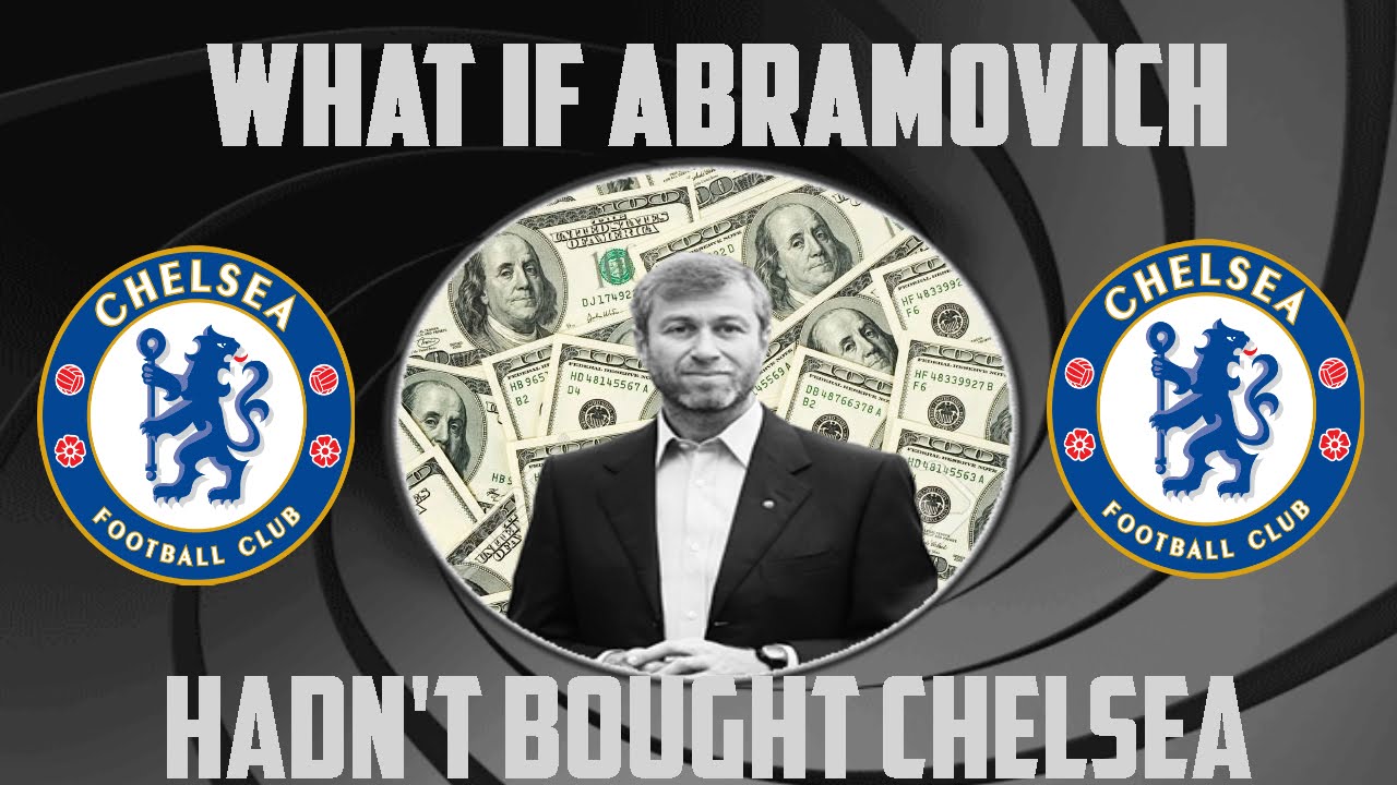 What If Abramovich Had Not Bought Chelsea